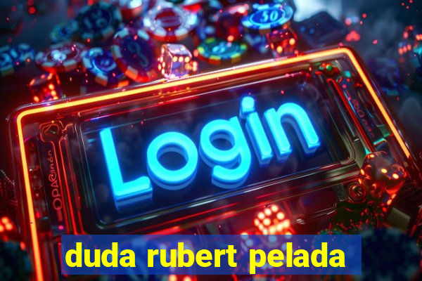 duda rubert pelada